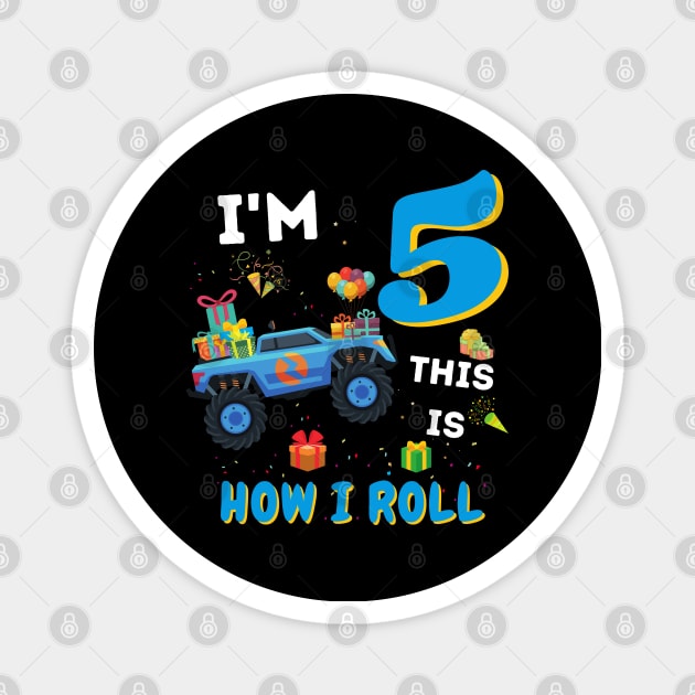 I'm 5 This Is How I Roll, 5 Year Old Boy Or Girl Monster Truck Gift Magnet by JustBeSatisfied